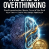 The End of Overthinking – Stop Procrastination & Build Focused Daily Discipline (Action-Based Ebook)